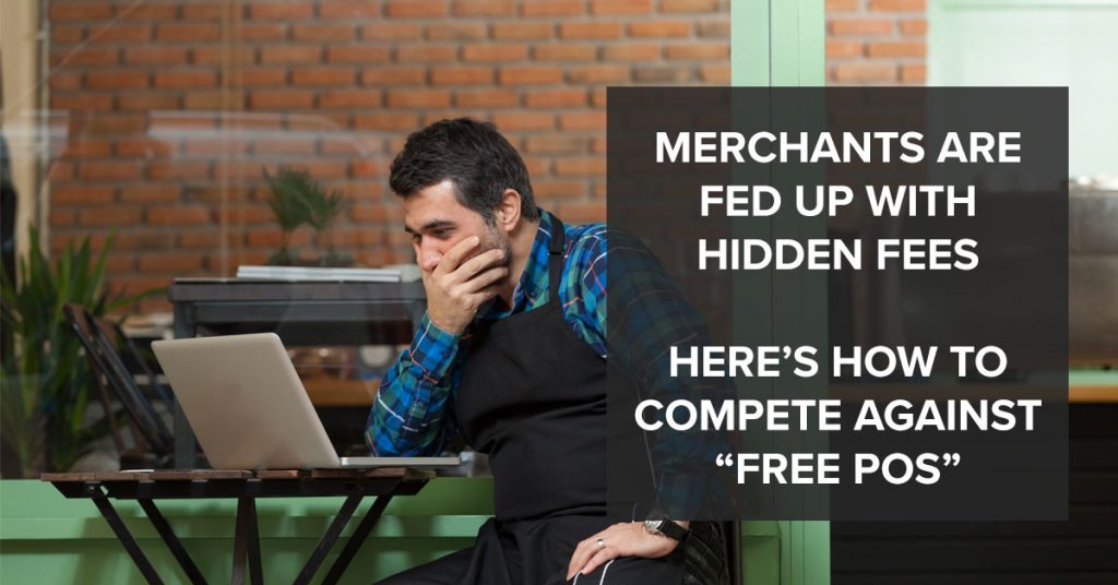 Merchants are Fed up with hidden fees. Here's how to compete against free POS