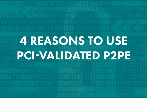 4 Reasons to use PCI-Validated P2PE